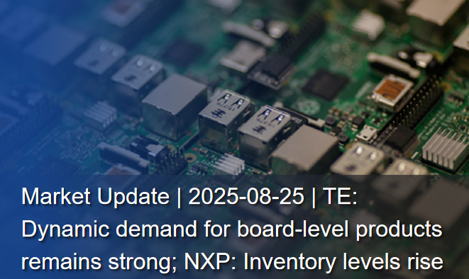 Market Update | 2025-08-25 | TE: Dynamic demand for board-level products remains strong; NXP: Inventory levels rise