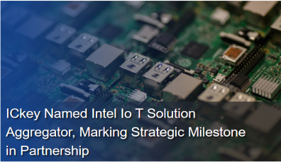 ICkey Named Intel IoT Solution Aggregator, Marking Strategic Milestone in Partnership